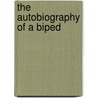 The Autobiography Of A Biped by Pablo Lefkowitz