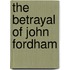 The Betrayal Of John Fordham