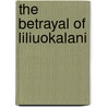 The Betrayal of Liliuokalani door Helena G. Allen