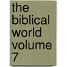 The Biblical World  Volume 7 door William Rainey Harper