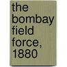 The Bombay Field Force, 1880 by John Hills