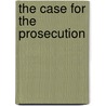 The Case For The Prosecution by E. Rodgers Geraldine