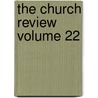 The Church Review  Volume 22 door John McDowell Leavitt
