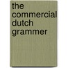 The Commercial Dutch Grammer by Hubertus Elffers