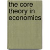 The Core Theory in Economics by Lester Telser