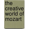 The Creative World of Mozart door Paul Henry Lang