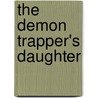 The Demon Trapper's Daughter by Jana Oliver