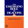 The Emerging Role of Deacons by Charles W. Deweese