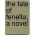 The Fate Of Fenella; A Novel