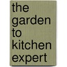 The Garden To Kitchen Expert door Judith Wills