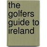 The Golfers Guide to Ireland door Dermot Gilleece