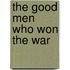 The Good Men Who Won The War