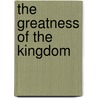 The Greatness of the Kingdom door Alva J. McClain