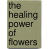 The Healing Power of Flowers door Rhonda Pallasdowney
