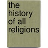 The History Of All Religions by John Bellamy