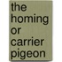 The Homing Or Carrier Pigeon