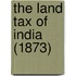 The Land Tax of India (1873)