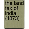 The Land Tax of India (1873) door Neil B.E. Baillie