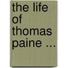 The Life Of Thomas Paine ... door Gilbert Vale