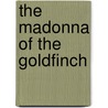 The Madonna Of The Goldfinch by Amy Steedman