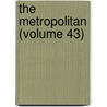 The Metropolitan (Volume 43) by Unknown Author