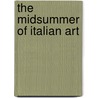 The Midsummer Of Italian Art door Frank Preston Stearns