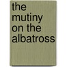 The Mutiny On The  Albatross door Frank Frankfort Moore