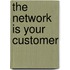 The Network Is Your Customer