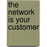 The Network Is Your Customer by David Rogers