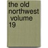 The Old Northwest  Volume 19