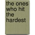 The Ones Who Hit the Hardest