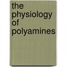 The Physiology of Polyamines by Y.M. Heimer