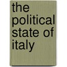 The Political State Of Italy by Theodore Lyman