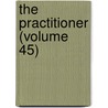The Practitioner (Volume 45) door Unknown Author