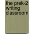 The Prek-2 Writing Classroom