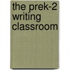 The Prek-2 Writing Classroom by Robyn Davis