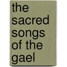 The Sacred Songs Of The Gael by Macbean Lachlan