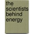 The Scientists Behind Energy