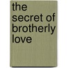 The Secret of Brotherly Love by Andrew Murray