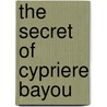 The Secret of Cypriere Bayou door Jana Deleon