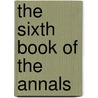 The Sixth Book Of The Annals door Publius Cornelius Tacitus