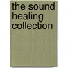The Sound Healing Collection door Various Artists