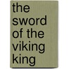 The Sword Of The Viking King door Terry Dreary