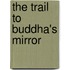 The Trail to Buddha's Mirror