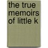 The True Memoirs of Little K