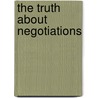 The Truth about Negotiations by Leigh Thompson