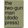 The Two-Gun Man (Dodo Press) door Charles Alden Seltzer