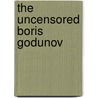 The Uncensored Boris Godunov door Chester Dunning