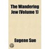 The Wandering Jew (Volume 1)