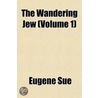 The Wandering Jew (Volume 1) door Eugenie Sue